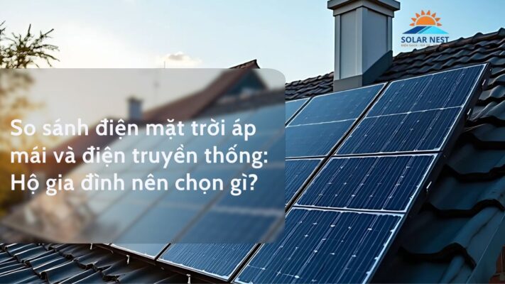 So sánh điện mặt trời áp mái và điện truyền thống
